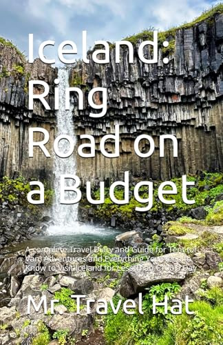 Iceland: Ring Road on a Budget: A complete Travel Diary and Guide for Tent (or Van) Adventures and Everything You Need to Know to Visit Iceland for Less Than €100 a Day