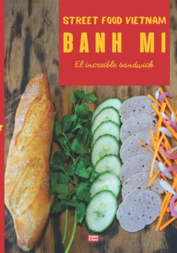 Street food Vietnam BANH MI: El increíble sándwich de la cocina vietnamita