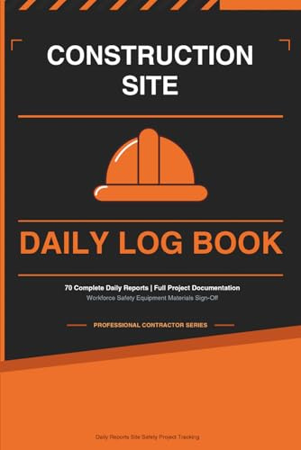 Construction Site Daily Log Book | Daily Job Site Report Journal for Contractors, Foremen & Project Managers | Track Workforce, Safety, Equipment, Materials & Sign-Off