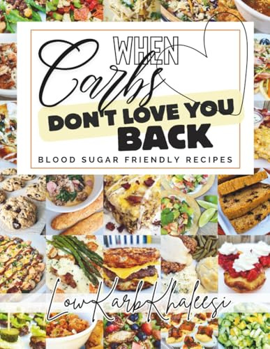 When Carbs Don't Love You Back: Blood Sugar Friendly Recipes