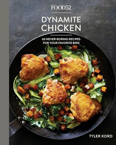 Food52 Dynamite Chicken: 60 Never-Boring Recipes for Your Favorite Bird (Food52 Works)