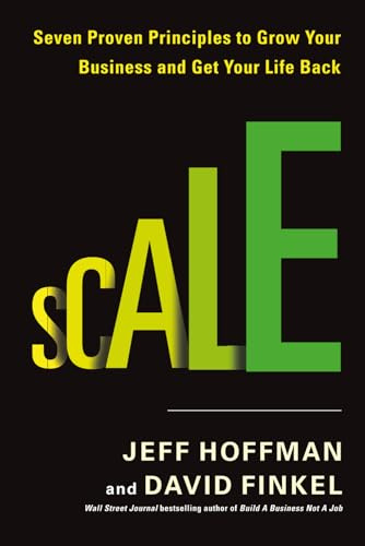 Scale: Seven Proven Principles to Grow Your Business and Get Your Life Back
