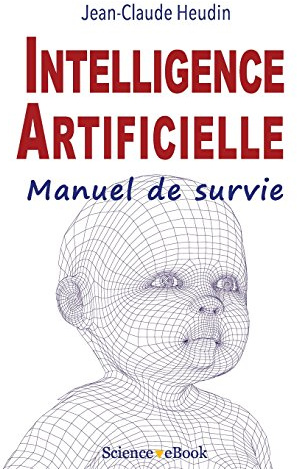 Intelligence Artificielle: Manuel de survie