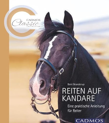Reiten auf der Kandare: Eine praktische Anleitung für Reiter (Cadmos Classic Collection)