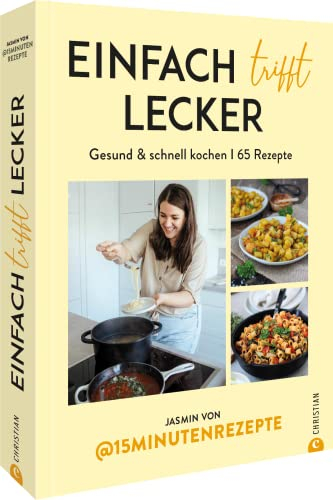 Kochbuch – Einfach trifft lecker: Mit 65 Rezepten von @15Minutenrezepte gesund und schnell für die ganze Familie kochen.