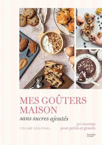 Mes goûters maison sans sucres ajoutés: 50 recettes pour petits et grands