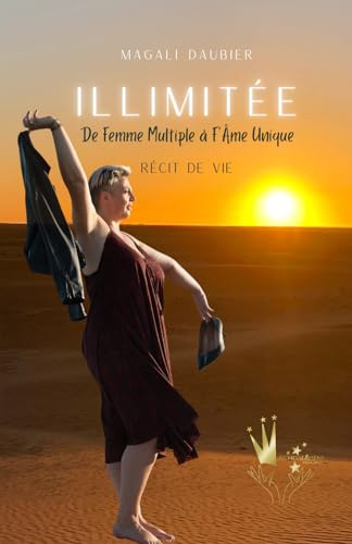 ILLIMITÉE: De Femme Multiple à F’Âme Unique - Récit de vie