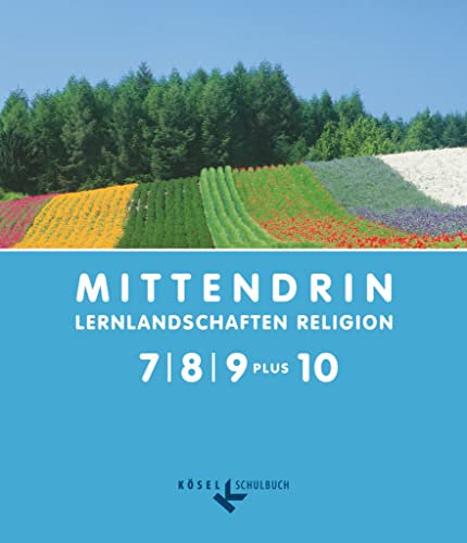 Mittendrin - Unterrichtswerk für katholische Religionslehre - Lernlandschaften Religion Gymnasium/Sekundarstufe I - Allgemeine Ausgabe - Klasse 7-9 ... I - Allgemeine Ausgabe, Klasse 7-9 plus 10)