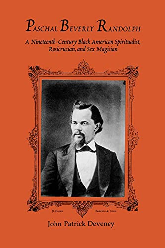 Paschal Beverly Randolph: A Nineteenth-Century Black American Spiritualist, Rosicrucian, and Sex Magician (Western Esoteric Traditions)