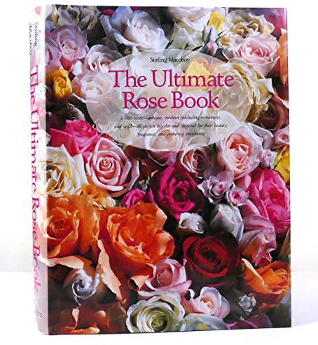 The Ultimate Rose Book (Including Miniature, and Wild-All Shown in Color and Selected for Their Beauty, Fragrance, and)