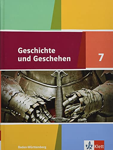 Geschichte und Geschehen 7. Ausgabe Baden-Württemberg Gymnasium: Schulbuch Klasse 7 (Geschichte und Geschehen. Ausgabe Baden-Württemberg Gymnasium ab 2016)