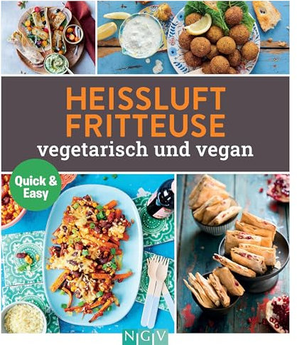 Heißluftfritteuse vegetetarisch und vegan: Die besten Rezepte für die