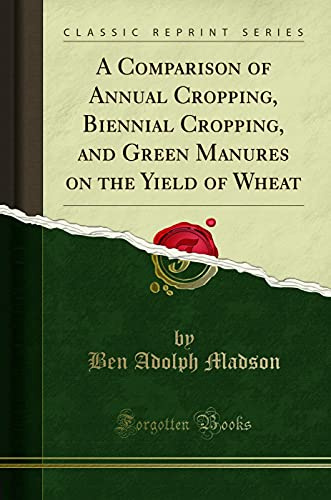 A Comparison of Annual Cropping, Biennial Cropping, and Green Manures on the Yield of Wheat