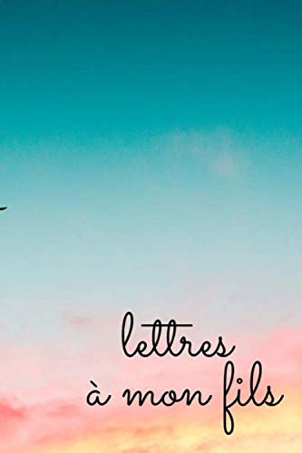 Lettres à mon fils: livre de la mémoire à votre fils I de fille cadeau I pour la fille que je conseille une mère, je le traitement d'un sort de coup I ... de la dépression I 120 pages bordée