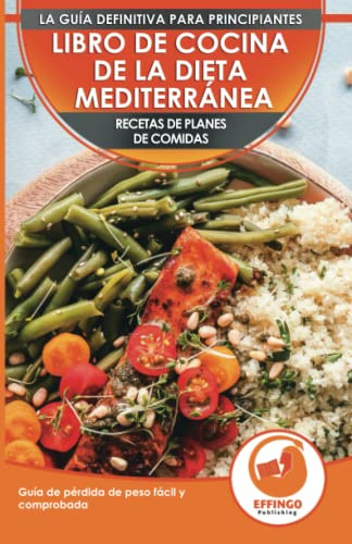 Libro De Cocina De Dieta Mediterránea Para Principiantes: Guía Para La Pérdida De Peso Fácil Y Comprobada Recetas De Planes De Comidas (Libro En Español / Mediterranean Diet Spanish Book)
