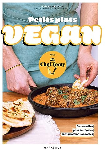 Petits plats vegan avec The Chef Tomy: 30 recettes pour se régaler sans protéines animales