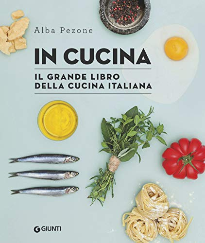 In cucina. Il grande libro della cucina italiana (Reference di enogastronomia)