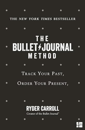 The Bullet Journal Method: The ultimate self-help manifesto and guide to productivity and mindful living