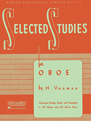 Selected Studies: for Oboe by H. Voxman | Advanced Oboe Studies with Key-Centered Etudes, Scales, and Arpeggios for Audition Preparation, Performance Development, and Musical Growth