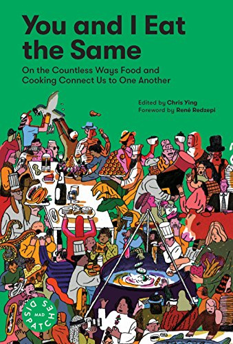 You And I Eat The Same:: On The Countless Ways Food And Cooking Connect Us To One Another (Mad Dispatches, Vol 1)