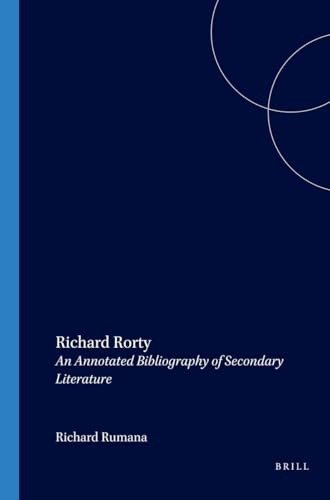 Richard Rorty: An Annotated Bibliography of Secondary Literature: 130 (Studies in Pragmatism and Values, 130)