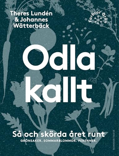 Odla kallt : så och skörda året runt : grönsaker, sommarblommor, perenner