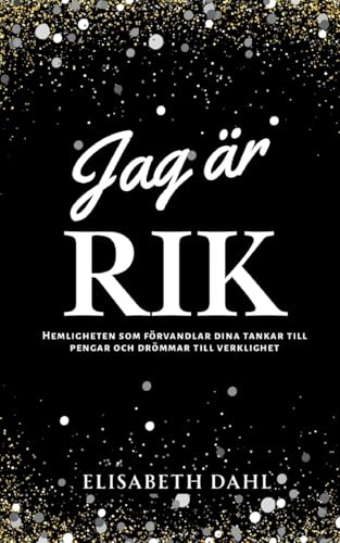 Jag är rik: Hemligheten som förvandlar dina tankar till pengar och drömmar till verklighet