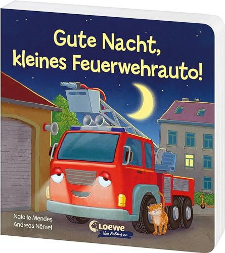 Gute Nacht, kleines Feuerwehrauto!: Beruhigendes Pappbilderbuch zum Kuscheln und Einschlafen für Kinder ab 2 Jahren (Loewe von Anfang an)