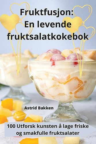 Fruktfusjon: En levende fruktsalatkokebok (Norwegian Edition)