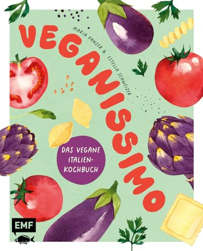 Veganissimo – Das vegane Italien-Kochbuch: Über 80 authentische mediterrane Rezepte und stimmungsvolle Impressionen