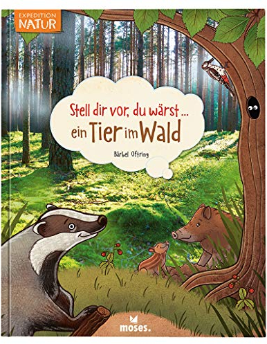 moses. Verlag GmbH Stell dir vor du wärst ein Tier im Wald | Spannendes Tierbuch für Kinder ab 5 Jahren