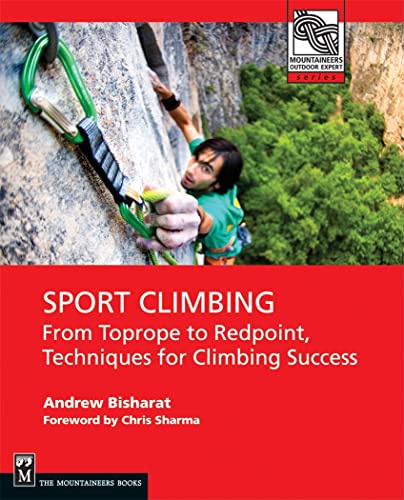 Sport Climbing: From Toprope to Redpoint, Techniques for Climbing Success (Mountaineers Outdoor Expert)
