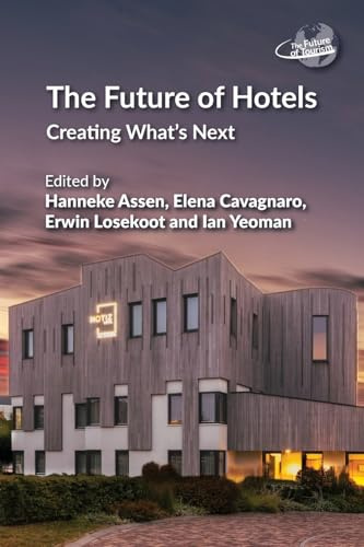 The Future of Hotels: Creating What's Next: 15 (The Future of Tourism)