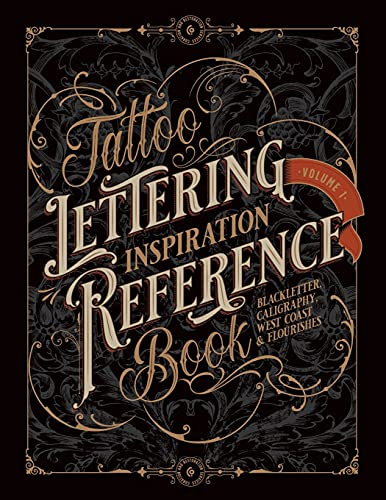 Tattoo Lettering Inspiration Reference Book: The Essential Guide to Blackletter, Script, West Coast and Calligraphy Lettering Alphabets + Filigree and ... and Calligraphy Series by Vault Editions)