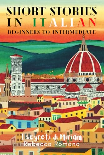 I segreti di Miriam - Short Stories in Italian for Beginner and Intermediate Level: A Collection of Engaging Short Stories for Beginners to ... Stories to learn Italian) (Italian Edition)