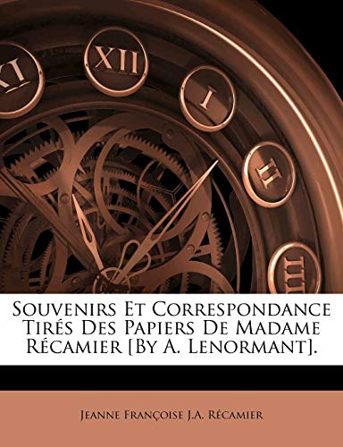Souvenirs Et Correspondance Tirés Des Papiers De Madame Récamier [By A. Lenormant].