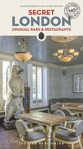 Secret London - Unusual Bars & Restaurants: Eating and Drinking Off the Beaten Track ('Secret' guides)