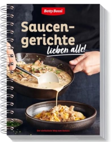 Betty Bossi - Saucengerichte, Kochbuch mit Abwechslungsreichen Rezepten für Saucen und Dips Saucengerichte mit Pasta Fleisch- und Gemüsegerichte Rezeptideen