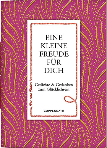 Eine kleine Freude für dich: Gedichte & Gedanken zum Glücklichsein (Der rote Faden)