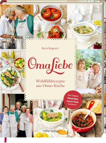 OmaLiebe: Wohlfühlrezepte aus Omas Küche: Das Original OmaLiebe Lunch Club Kochbuch – Nostalgie pur