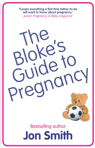 The Bloke's Guide to Pregnancy: The ultimate survival guide for dads-to-be