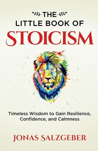 The Little Book of Stoicism: Timeless Wisdom to Gain Resilience, Confidence, and Calmness