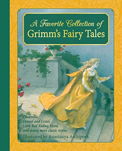 A Favorite Collection of Grimm's Fairy Tales: Cinderella, Little Red Riding Hood, Snow White and the Seven Dwarfs and many more classic stories (Classic European Fairytales)