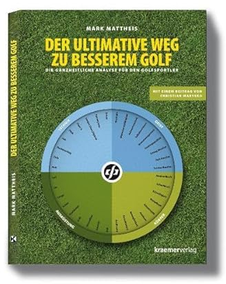 Der ultimative Weg zu besserem Golf: Die ganzheitliche Analyse für den Golfsportler: Die ganzheitliche Analyse für den Golfspieler