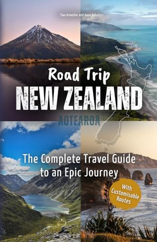 Road Trip New Zealand – The Complete Travel Guide to an Epic Journey: From Majestic Mountains to Captivating Coasts – Explore Spectacular Nature, Top Highlights, and Hidden Gems off the Beaten Path