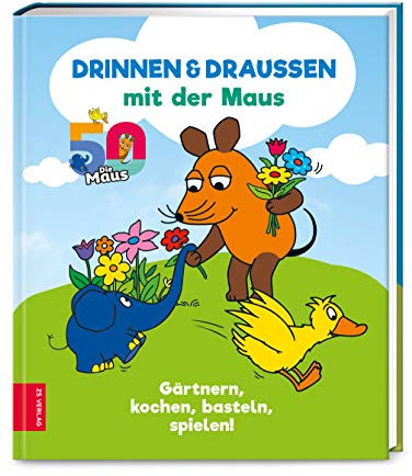 Drinnen & draußen mit der Maus: Gärtnern, kochen, basteln, spielen!