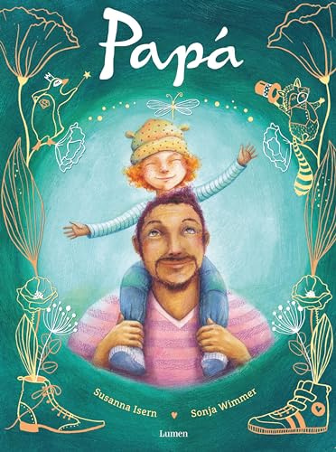 Papá: Un libro perfecto para regalar y celebrar la alegría de ser padre (Lumen Ilustrados)
