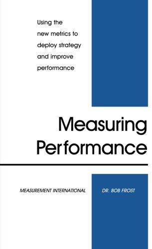 Measuring Performance: Using the New Metrics to Deploy Strategy and Improve Performance
