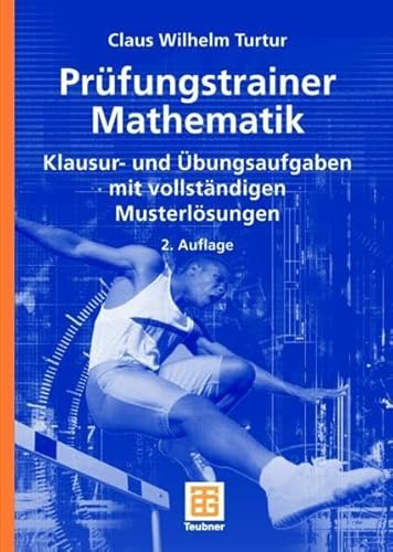 Prüfungstrainer Mathematik: Klausur- und Übungsaufgaben mit vollständigen Musterlösungen