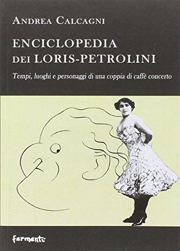 Enciclopedia dei Loris Petrolini. Tempi, luoghi e personaggi di una coppia di caffè concerto